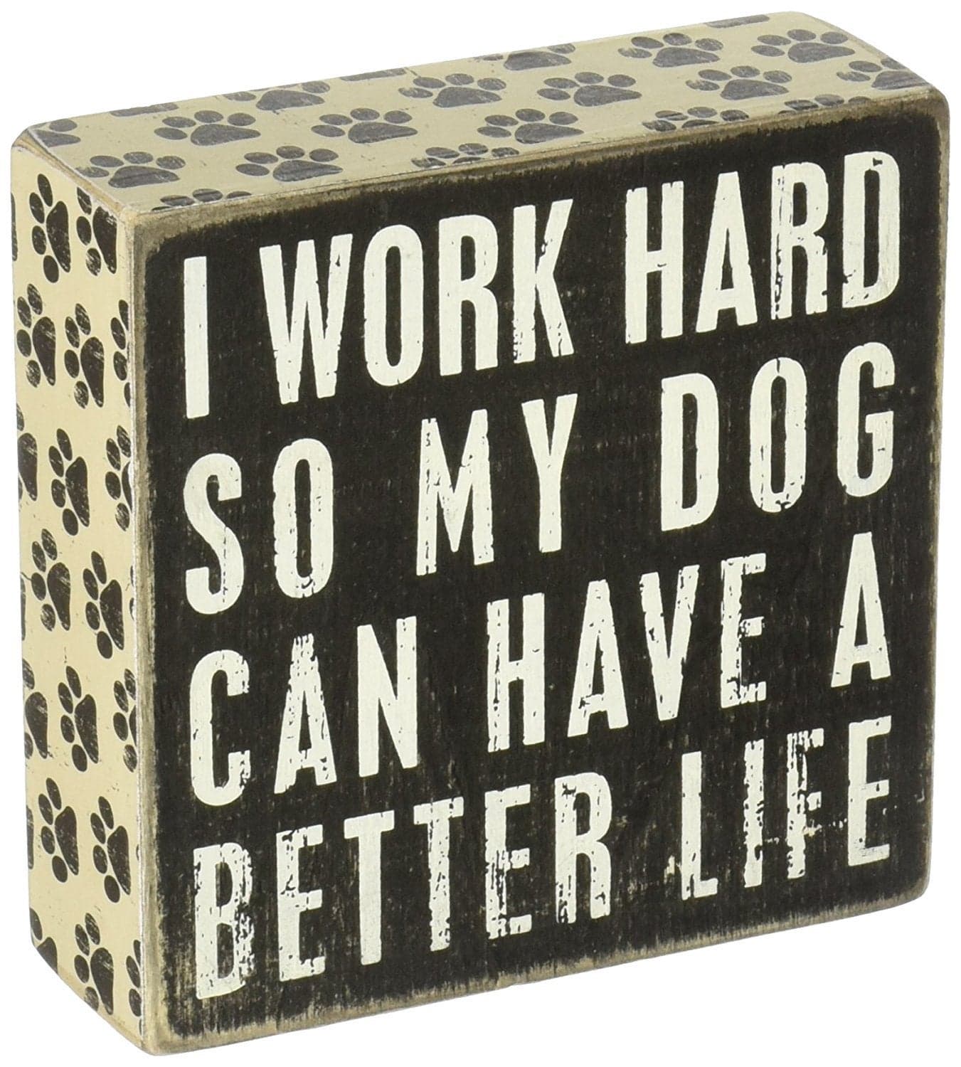 Primitives by Kathy Rustic Wooden Decor Sign - 'I Work Hard So My Dog Can Have a Better Life' - Office/Farmhouse Decor, Dog Lovers Gift, 5""