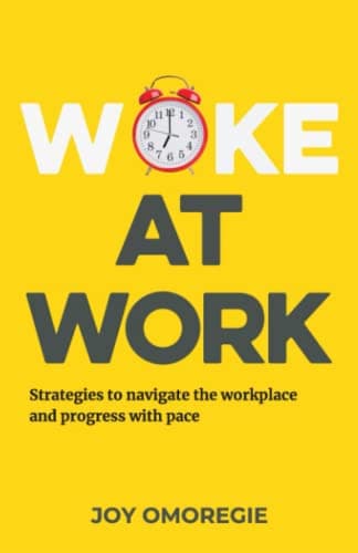 Woke At Work: Strategies to navigate the workplace and progress with pace