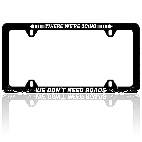 Where Were Going We Dont Need Roads License Plate Frame Funny Text Auto Accessory Bracket Stainless Steel License Plate Holder with Screws for Women Men 6x12 Inch 4 Holes License Plate Frames