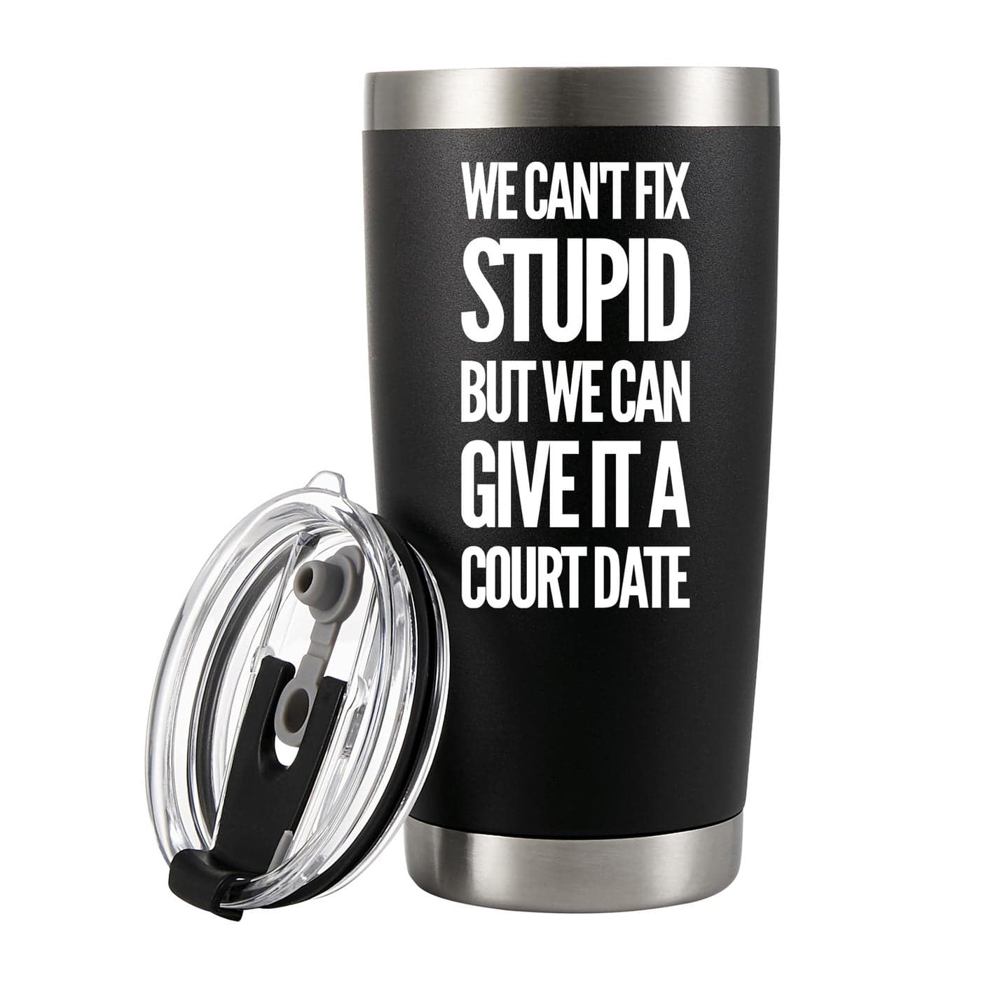 We Cant Fix Stupid But We Can Give It A Court Date Vacuum Insulated Tumbler Lawyer Gifts Law Student Teacher Attorney Dad Mom Husband Wife Stainless Steel With Removable Lid Drinkware 20 oz