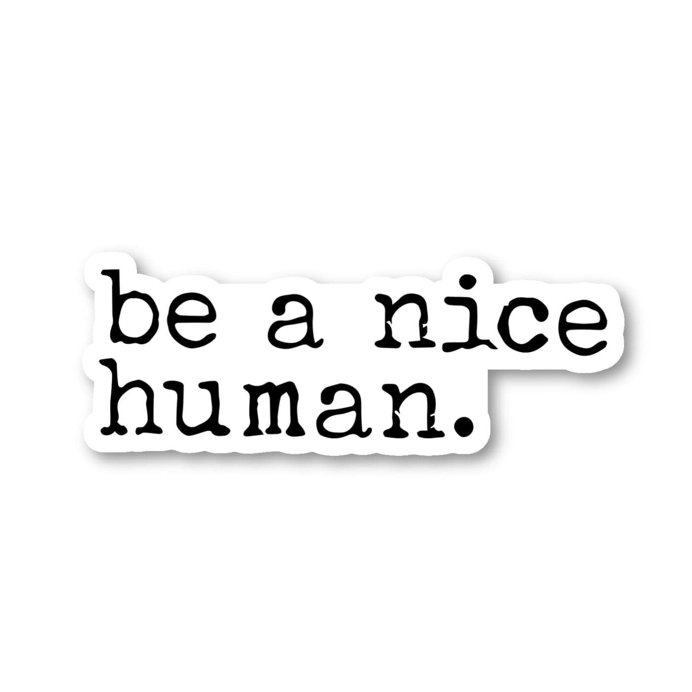 Be A Nice Human Sticker Kindness Stickers 3 Pack Set of 25 3 and 4 Inch Vinyl Laptop Stickers for Laptop Phone Water Bottle Car More Decal 3 Pack S2150573Pack