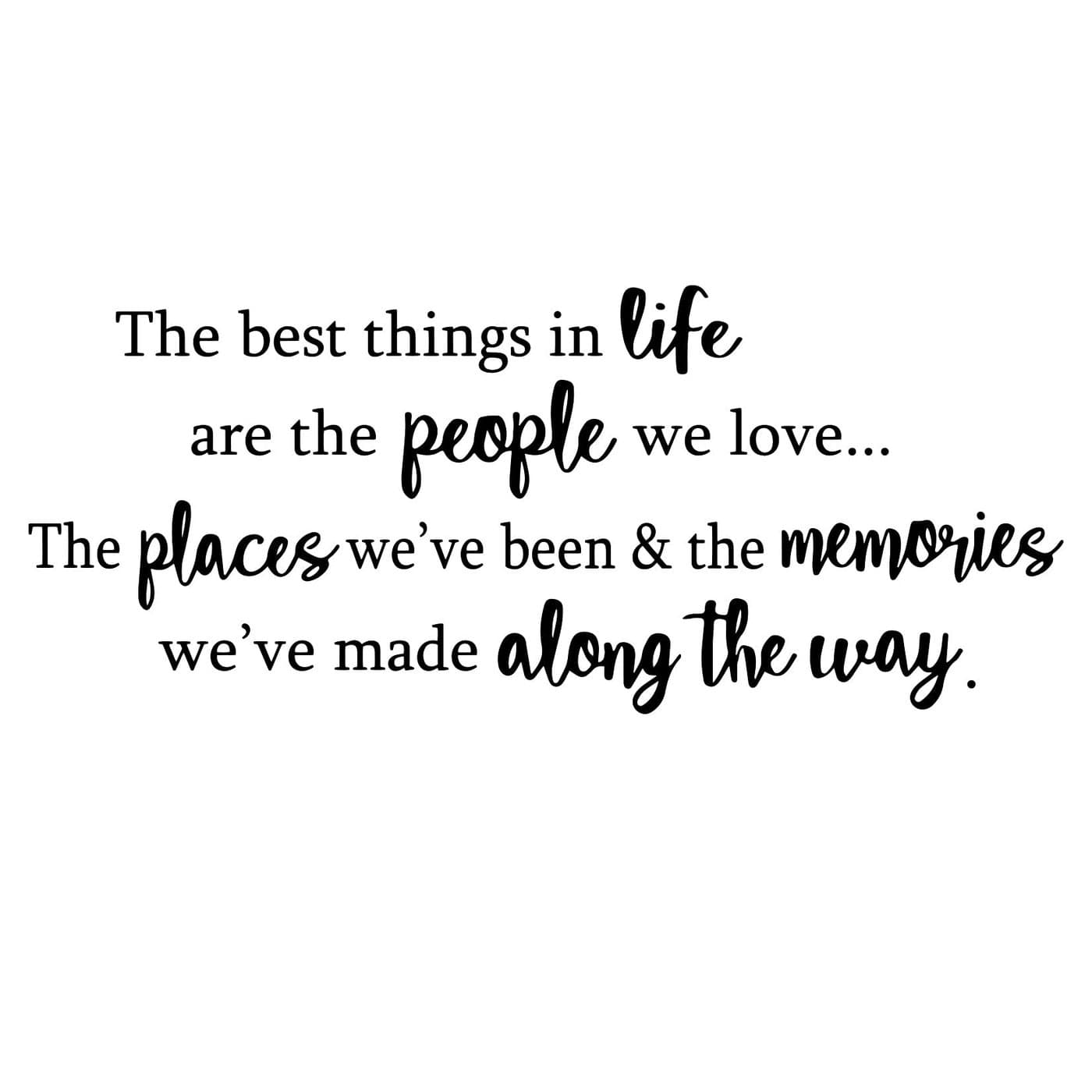 The Best Things in Life are The People We Love The Places Weve Been and The Memories Vinyl Wall Decal Quotes Inspirational Sayings Wall Art Living Room Wall Stickers Home Decoration