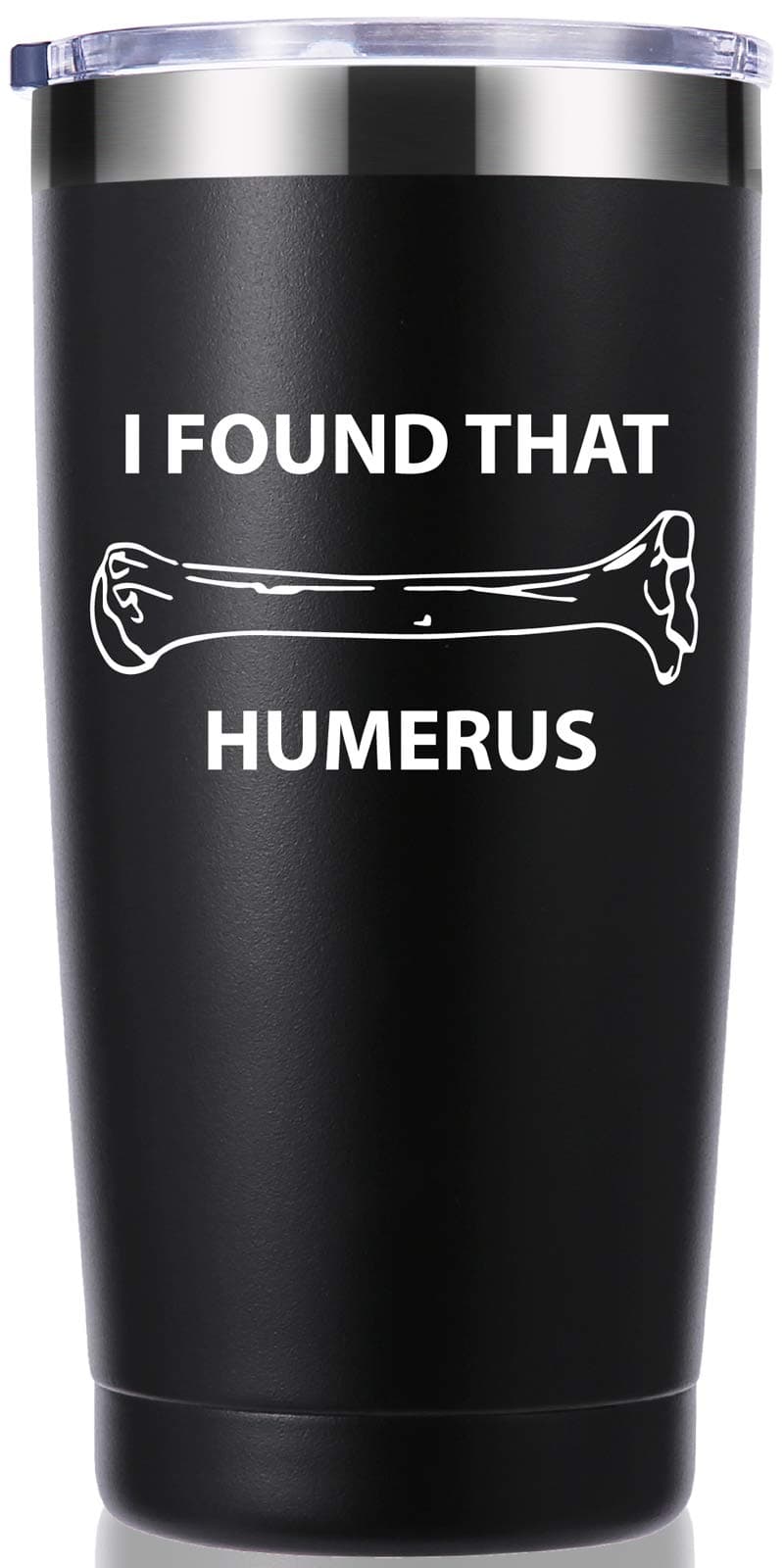 momocici I Found That Humerus 20 OZ TumblerThank you Appreciation Doctor GiftsBirthdayChristmasMedical Graduation Gifts for Men WomenScienceNursesAnatomyDoctor Travel MugBlack