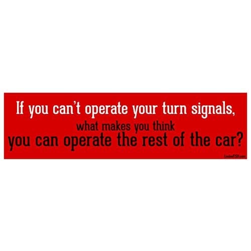 EvolveFISH If You Cant Operate Your Turn Signal Bumper Sticker 11 x 3
