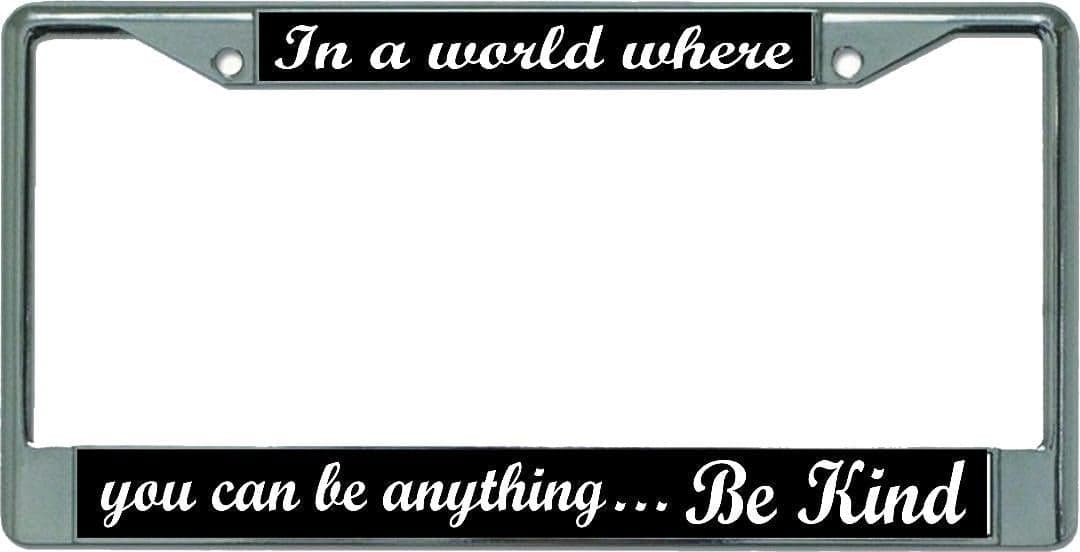 in A World Where Be Kind Chrome License Plate Frame