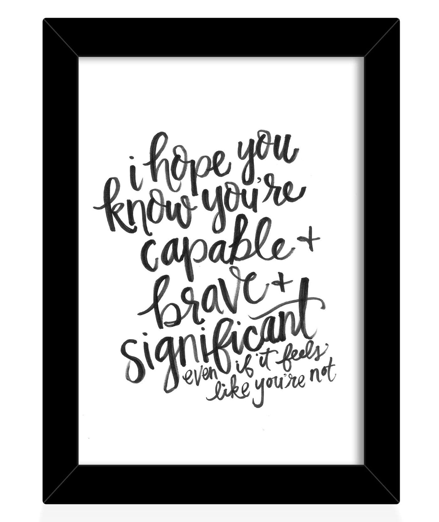 TIED RIBBONS I hope you know you're capable, Brave, Significant even if it feels like you're not Printed Motivational Framed Poster for Wall (25.9 cm x 34.5 cm)