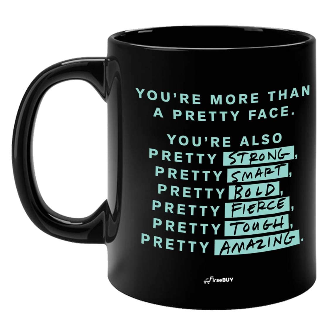FirseBUY Motivational Quotes Youre More Than A Pretty Face Strong Smart Bold Fierce Tough Amazing Printed Ceramic Mug for Women Black 11 Oz