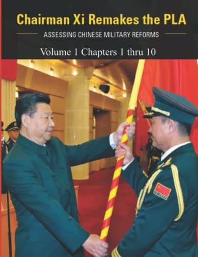 Chairman Xi Remakes the PLA: Assessing Chinese Military Reforms - Volume 1