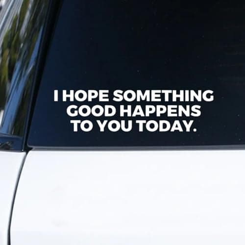 GAOLAOSY Cute Inspirational Car Sticker Decal I Hope Something Good Happens to You Today Vinyl Bumper Decal Decoration Funny Waterproof DieCut Vehicle Window Sticker for Laptop Truck White
