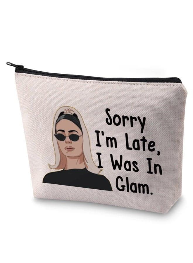 RHONY Inspired Gift Sorry I'm Late I Was In Glam Makeup Bag Real Housewives Gift, I Was In Glam