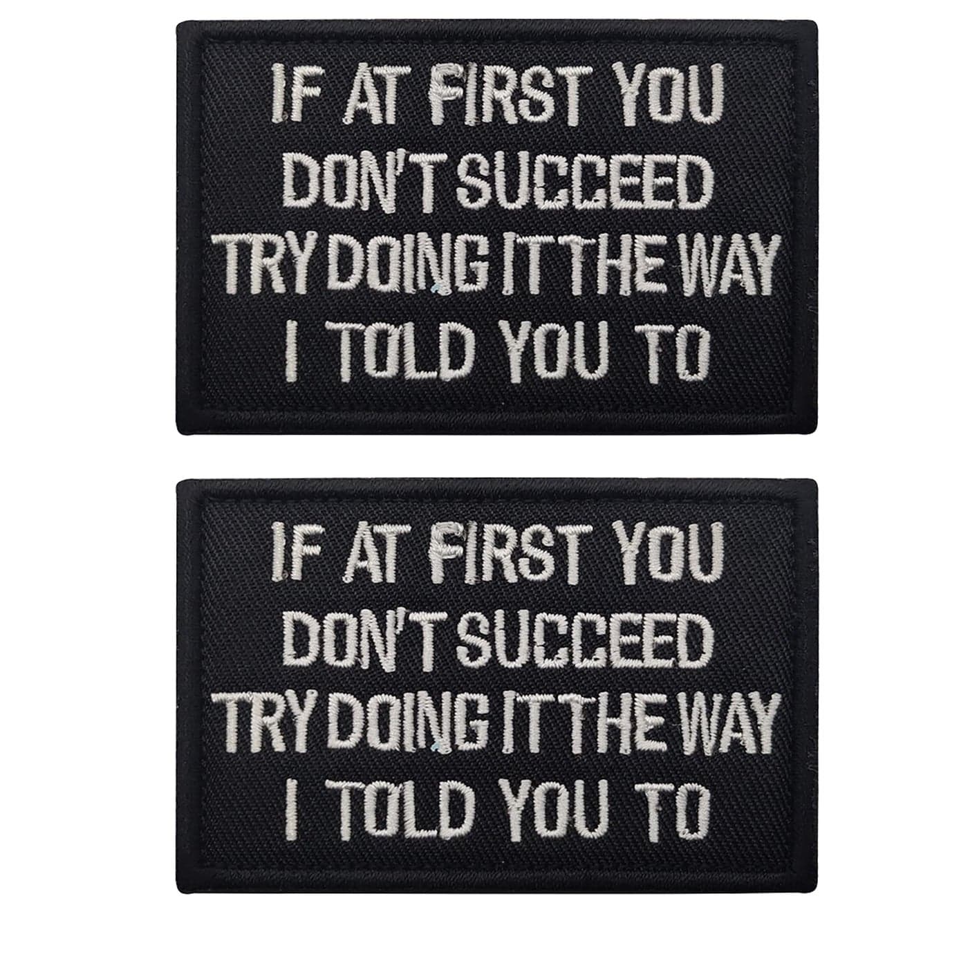 If at First You Dont Succeed Try Doing It The Way I Told You to Embroidered Fabric Applique Funny Patches Tactical Combat Armband Badges