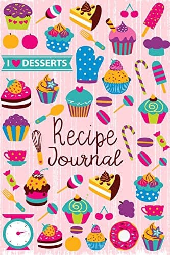 Recipe Journal: I Love Desserts Blank Cookbook Recipes & Notes to write in Recipe Keeper Notebook Size 6x9 Inches 120 Pages (Blank Recipe Book)