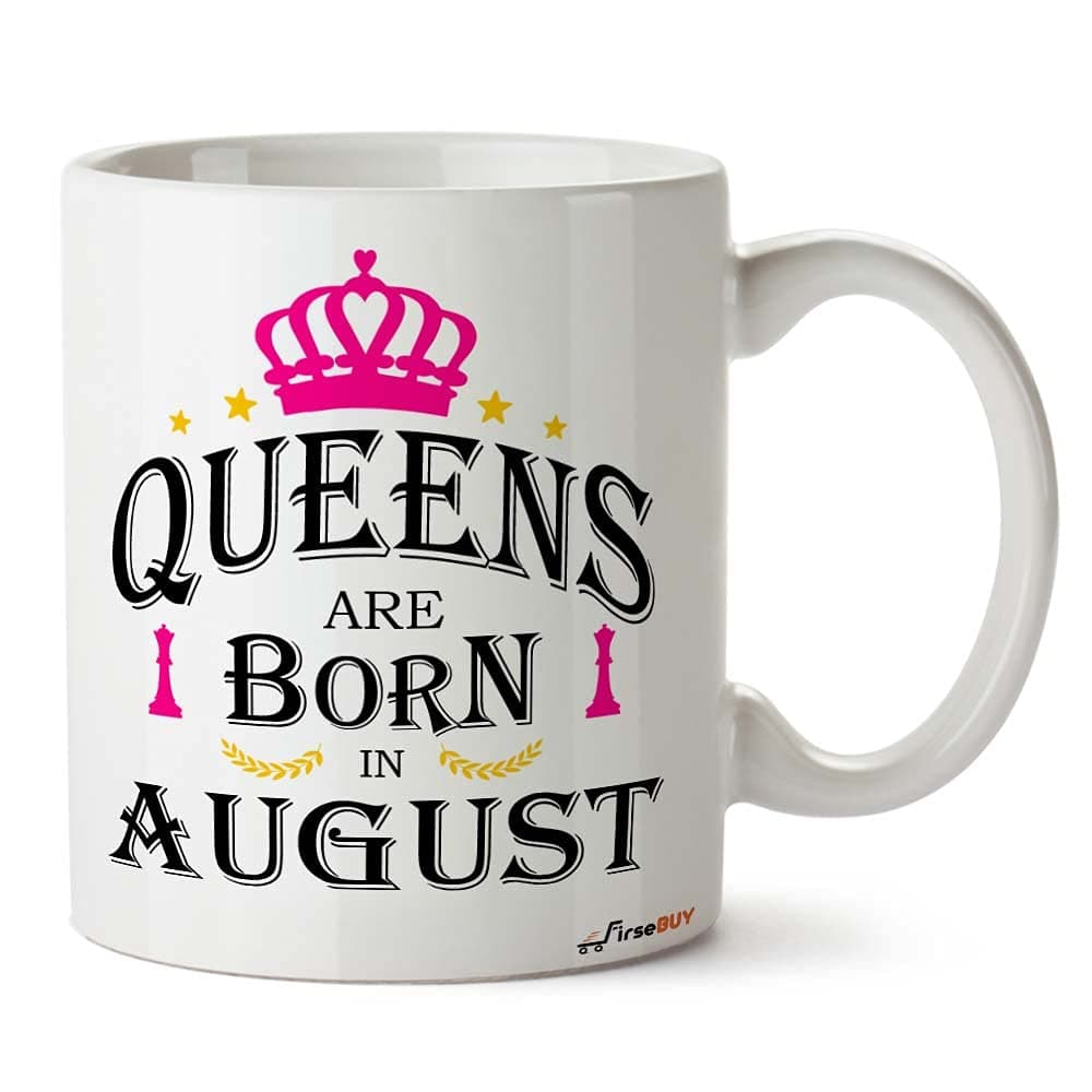 FirseBUY Queens are Born in August Printed Ceramic Coffee Mug for Girls and Women White 11 Oz