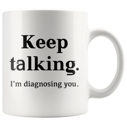 Keep Talking I'm Diagnosing You Counsellor Psychologist Psychology Doctor Dr Therapist Psychiatrist Pathologist Speech Therapy Funny Coffee Mug (11 oz)