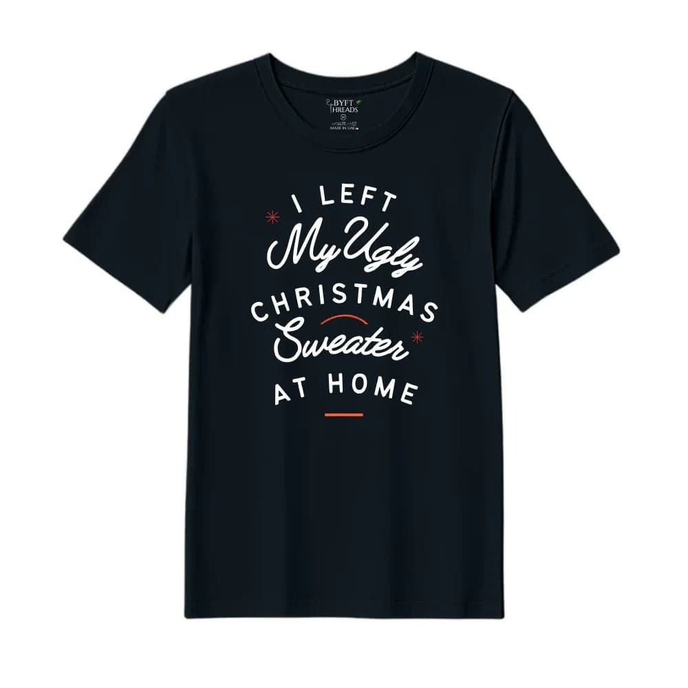 BYFT Threads Medium Black Polycotton T-Shirt - Christmas "I left my ugly Christmas sweater at home" Printed Design, Premium Holiday Collection