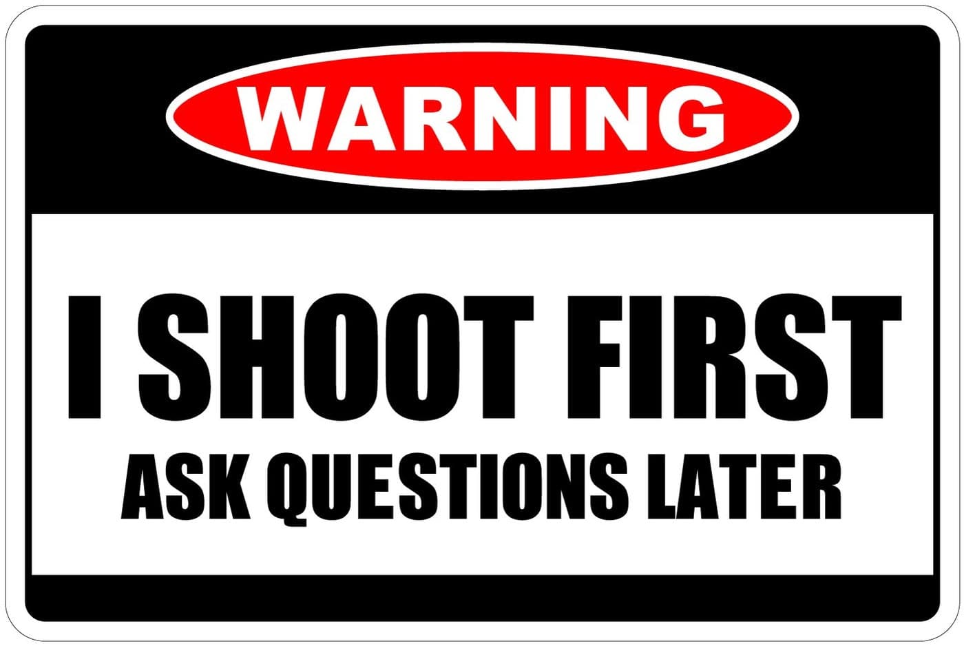 StickerPirate I Shoot First Ask Questions Later Warning 8" x 12" Funny Metal Novelty Sign Aluminum NS 4077