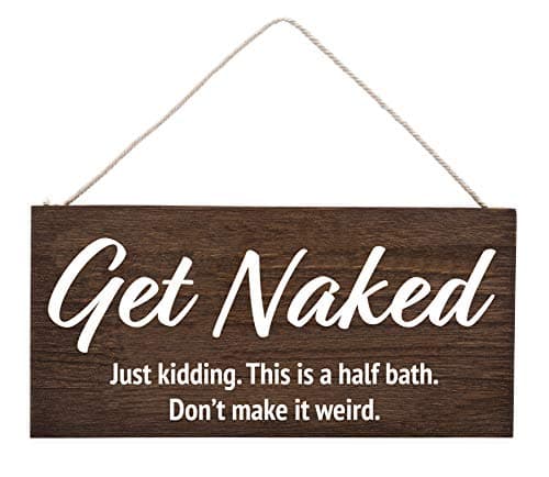 Get Naked. Just Kidding. This is a Half Bath. Don't Make It Weird - Funny Bathroom Decor Wall Art - Funny Bathroom Signs - Get Naked Sign - Half Bathroom Decor - Guest Bathroom Decor - Rustic (Brown)