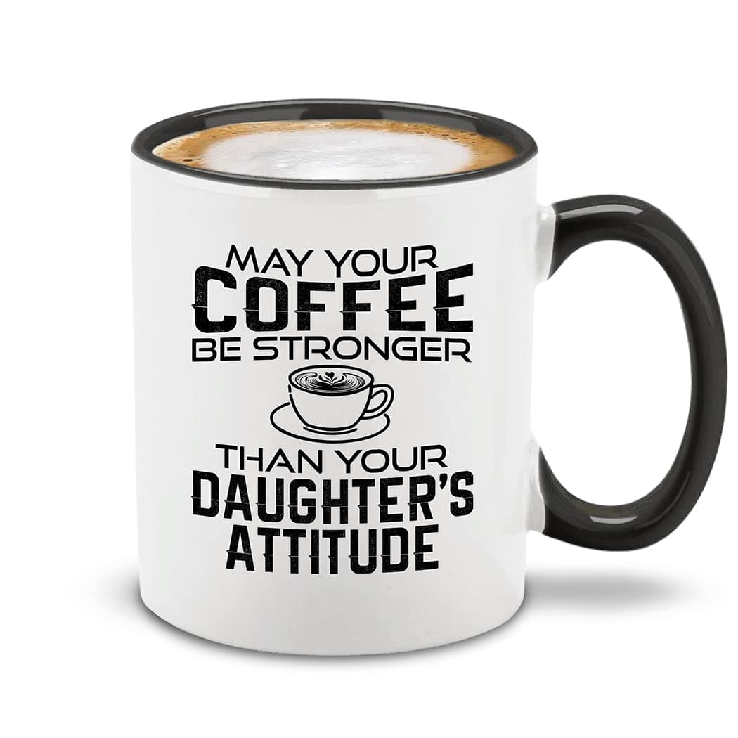 shop4ever May Your Coffee Be Stronger Than Your Daughters Attitude Ceramic Coffee Mug Cup Mothers Fathers Day Funny Gag Gift 11 oz Black Handle