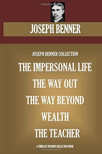 Joseph Benner Collection. The Impersonal Life, The Way Out, The Way Beyond, Wealth, The Teacher (Timeless Wisdom Collection)